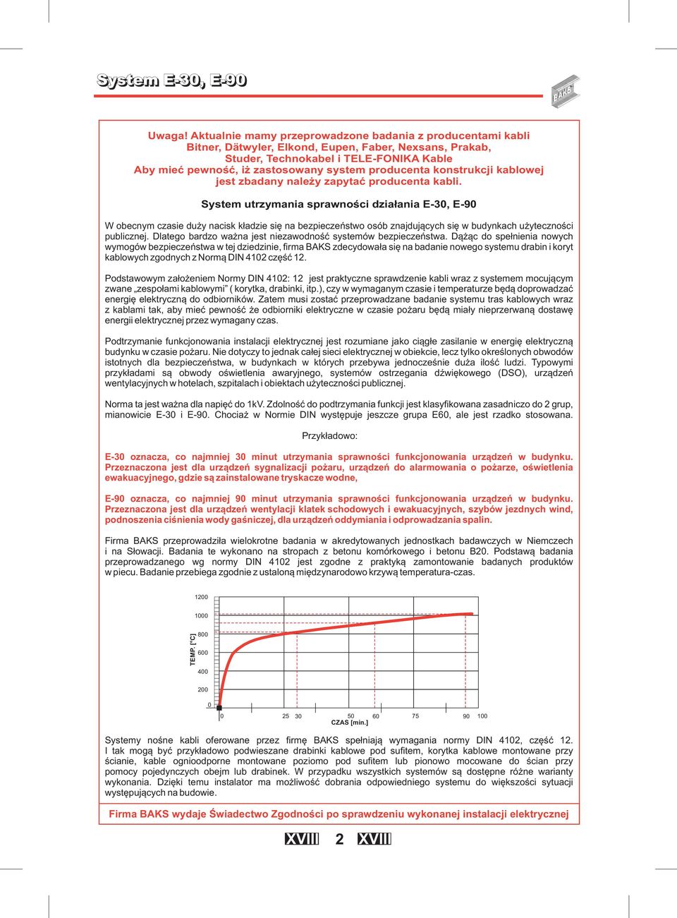 producenta konstrukcji kablowej jest zbadany należy zapytać producenta kabli.