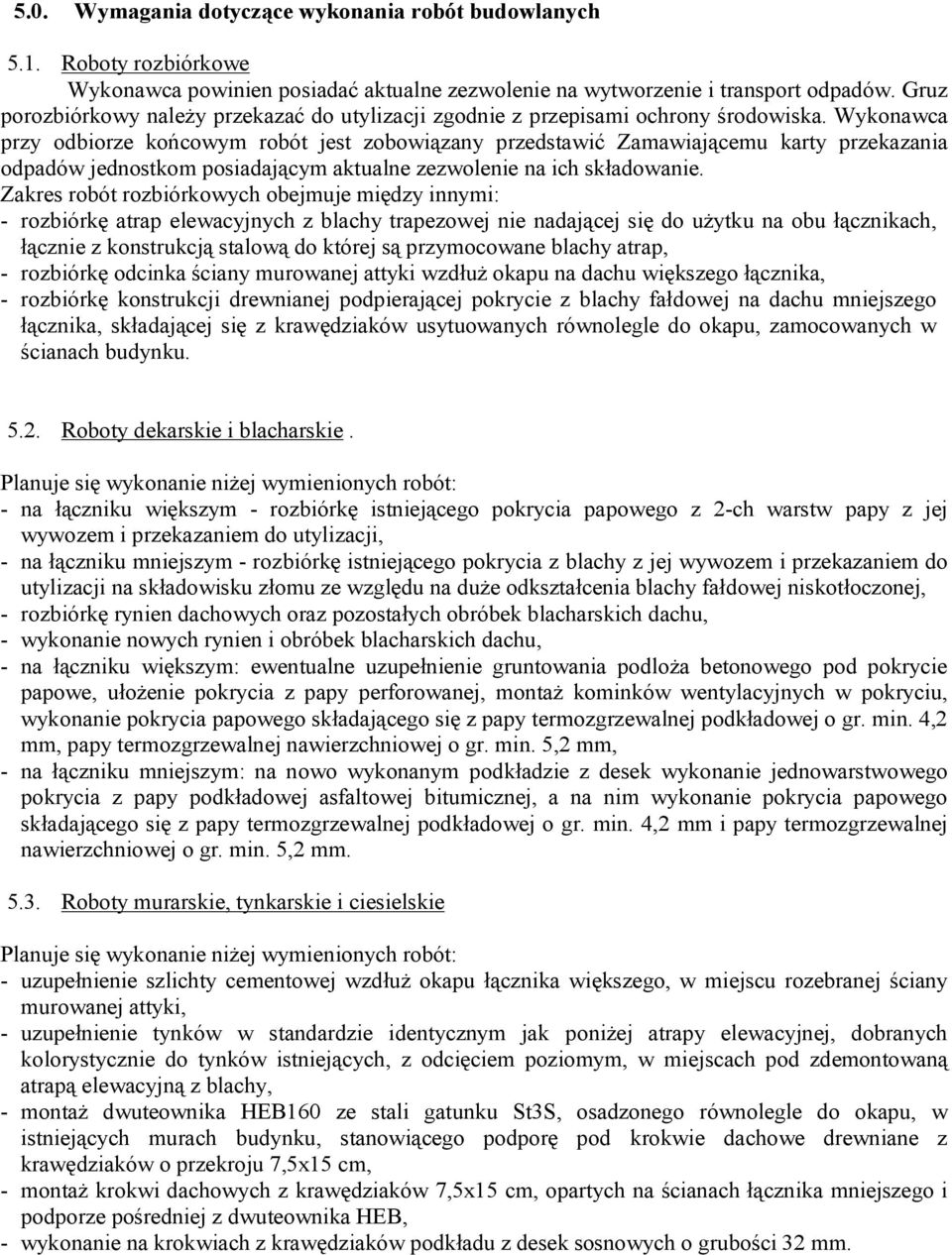 Wykonawca przy odbiorze końcowym robót jest zobowiązany przedstawić Zamawiającemu karty przekazania odpadów jednostkom posiadającym aktualne zezwolenie na ich składowanie.