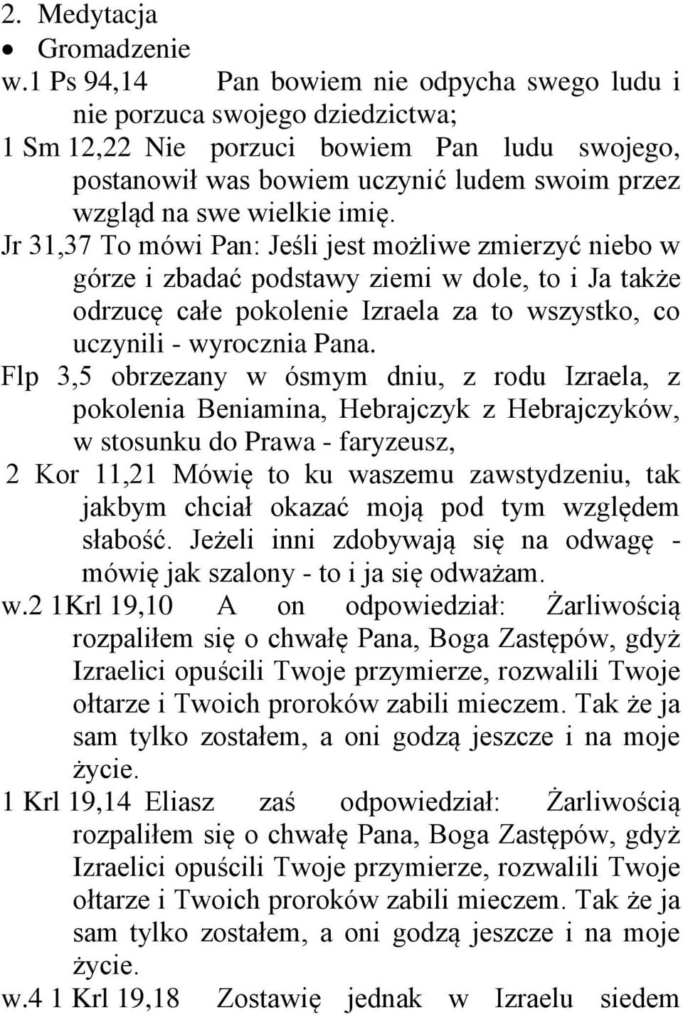 imię. Jr 31,37 To mówi Pan: Jeśli jest możliwe zmierzyć niebo w górze i zbadać podstawy ziemi w dole, to i Ja także odrzucę całe pokolenie Izraela za to wszystko, co uczynili - wyrocznia Pana.