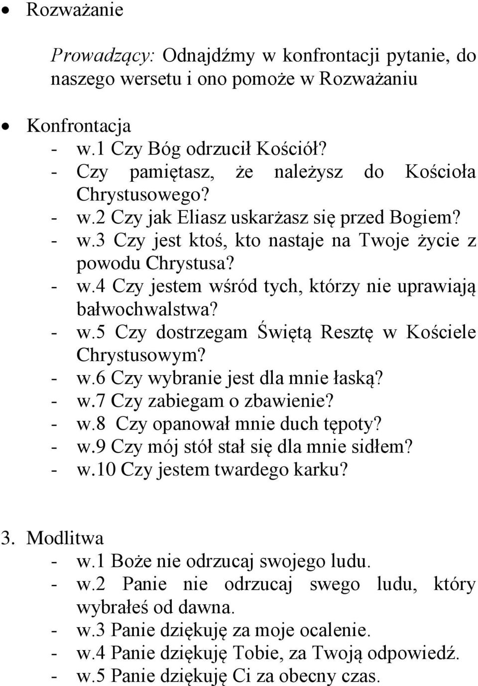 - w.5 Czy dostrzegam Świętą Resztę w Kościele Chrystusowym? - w.6 Czy wybranie jest dla mnie łaską? - w.7 Czy zabiegam o zbawienie? - w.8 Czy opanował mnie duch tępoty? - w.9 Czy mój stół stał się dla mnie sidłem?