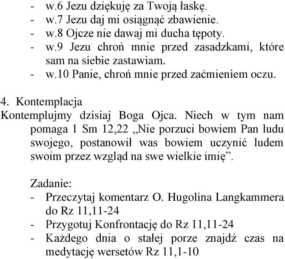 Niech w tym nam pomaga 1 Sm 12,22 Nie porzuci bowiem Pan ludu swojego, postanowił was bowiem uczynić ludem swoim przez wzgląd na swe wielkie imię.