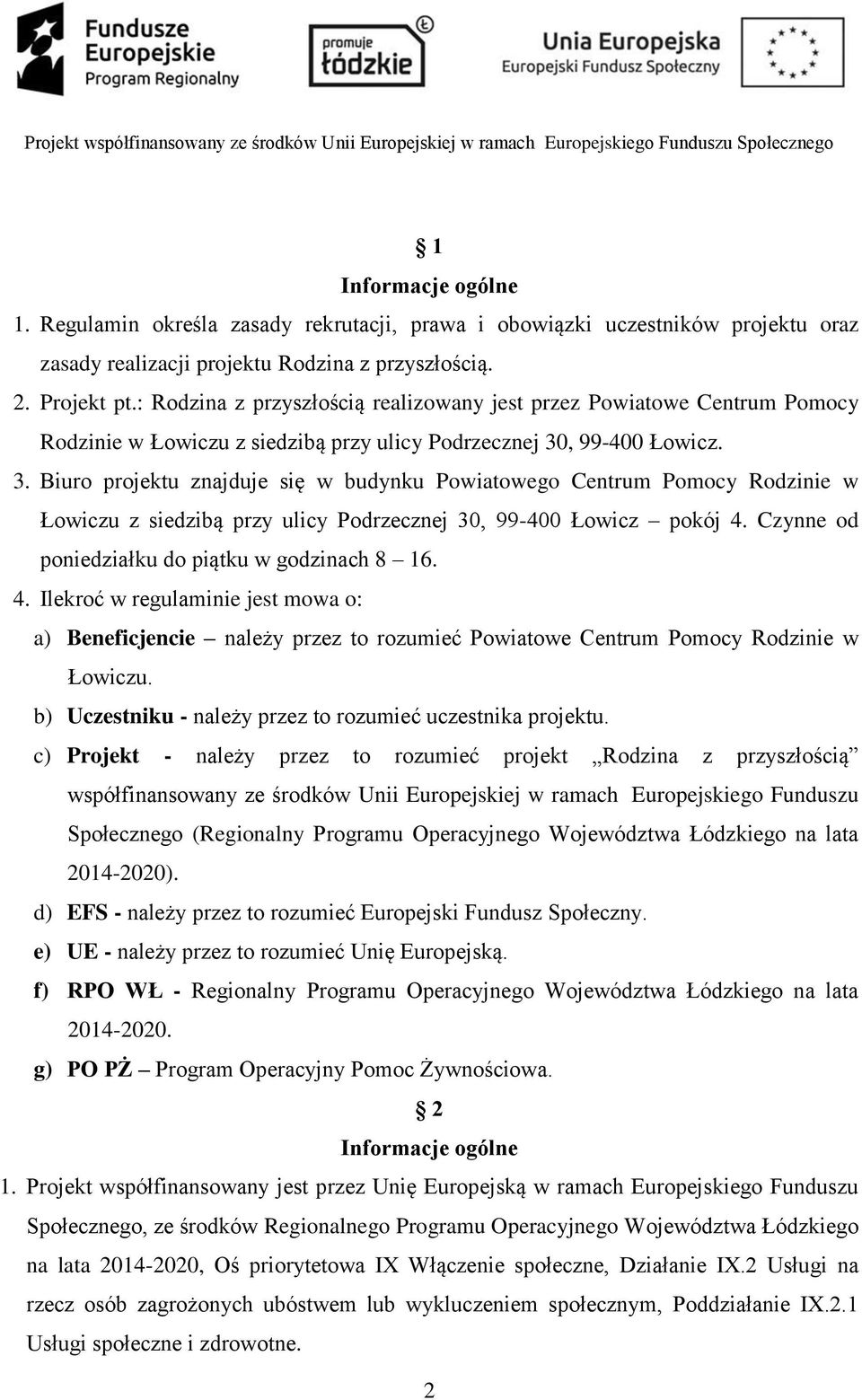 , 99-400 Łowicz. 3. Biuro projektu znajduje się w budynku Powiatowego Centrum Pomocy Rodzinie w Łowiczu z siedzibą przy ulicy Podrzecznej 30, 99-400 Łowicz pokój 4.