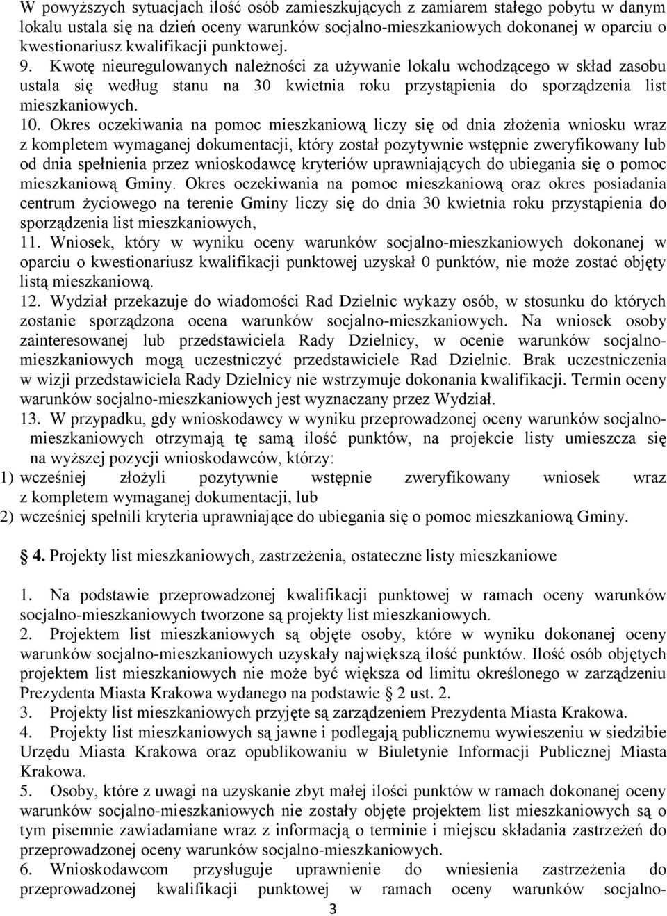 Kwotę nieuregulowanych należności za używanie lokalu wchodzącego w skład zasobu ustala się według stanu na 30 kwietnia roku przystąpienia do sporządzenia list mieszkaniowych. 10.