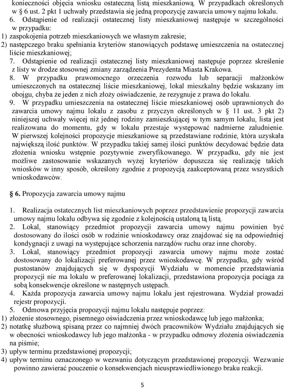 Odstąpienie od realizacji ostatecznej listy mieszkaniowej następuje w szczególności w przypadku: 1) zaspokojenia potrzeb mieszkaniowych we własnym zakresie; 2) następczego braku spełniania kryteriów