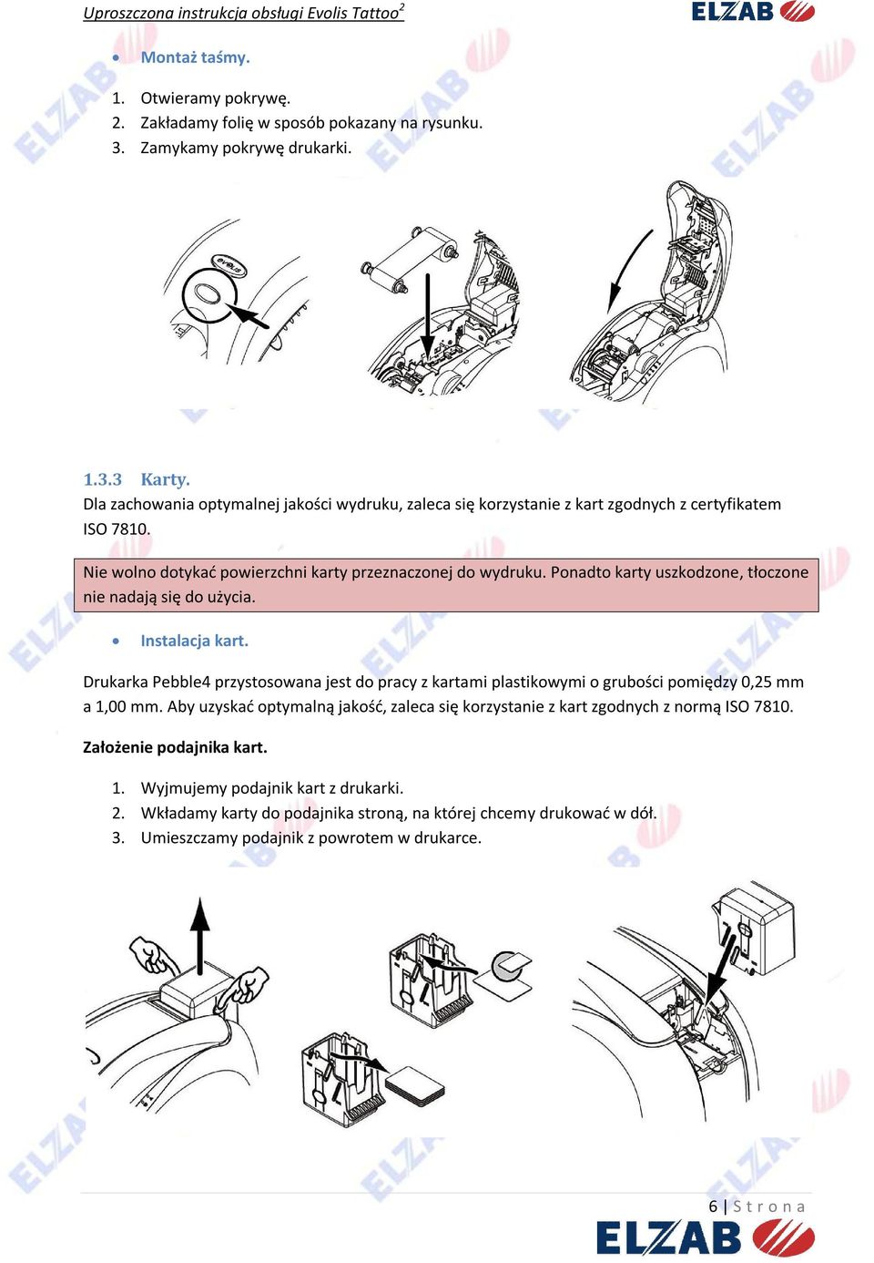 Ponadto karty uszkodzone, tłoczone nie nadają się do użycia. Instalacja kart. Drukarka Pebble4 przystosowana jest do pracy z kartami plastikowymi o grubości pomiędzy 0,25 mm a 1,00 mm.