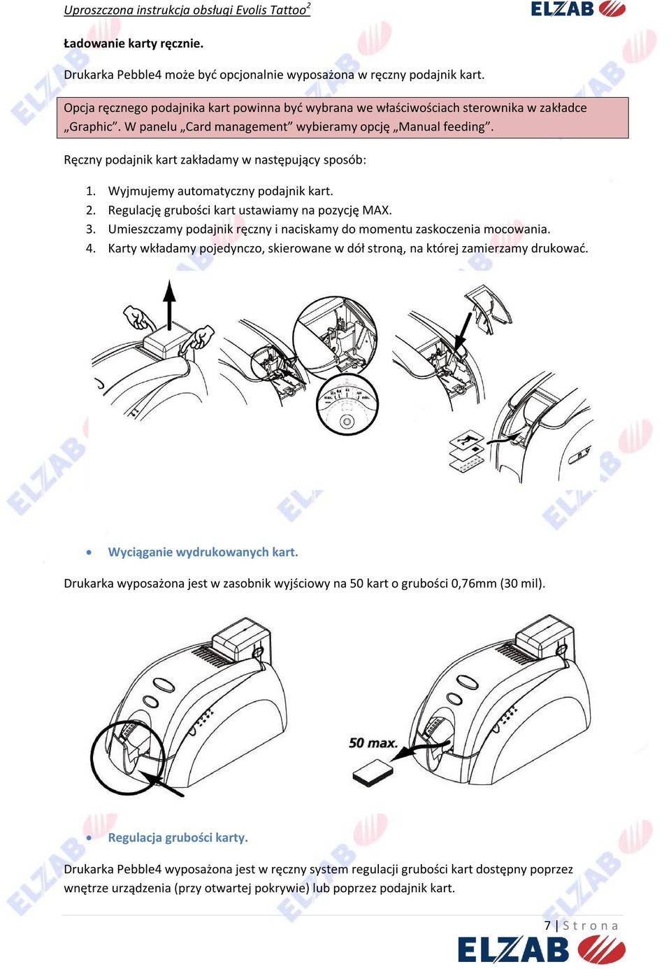 Regulację grubości kart ustawiamy na pozycję MAX. 3. Umieszczamy podajnik ręczny i naciskamy do momentu zaskoczenia mocowania. 4.