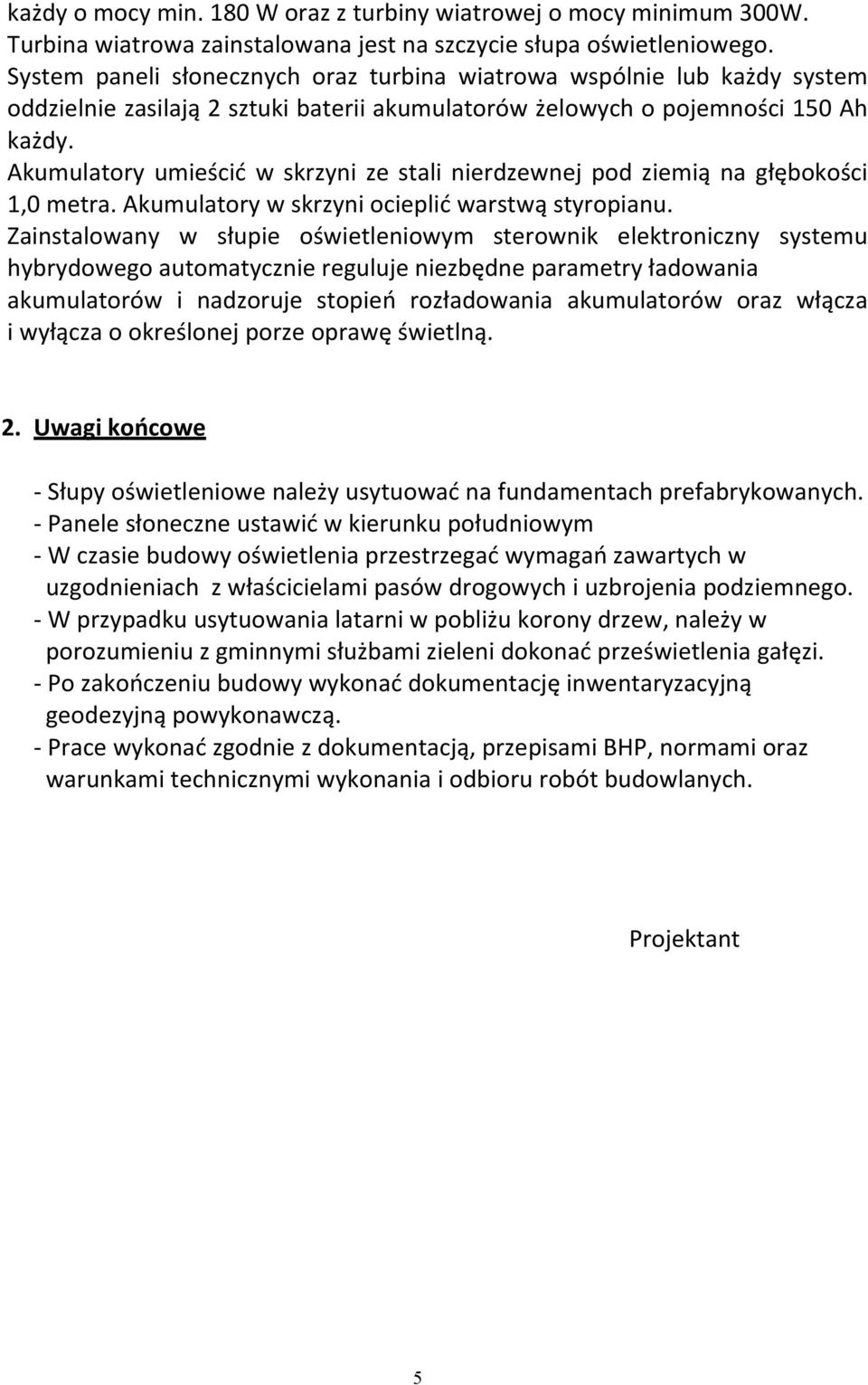 Akumulatory umieścić w skrzyni ze stali nierdzewnej pod ziemią na głębokości 1,0 metra. Akumulatory w skrzyni ocieplić warstwą styropianu.