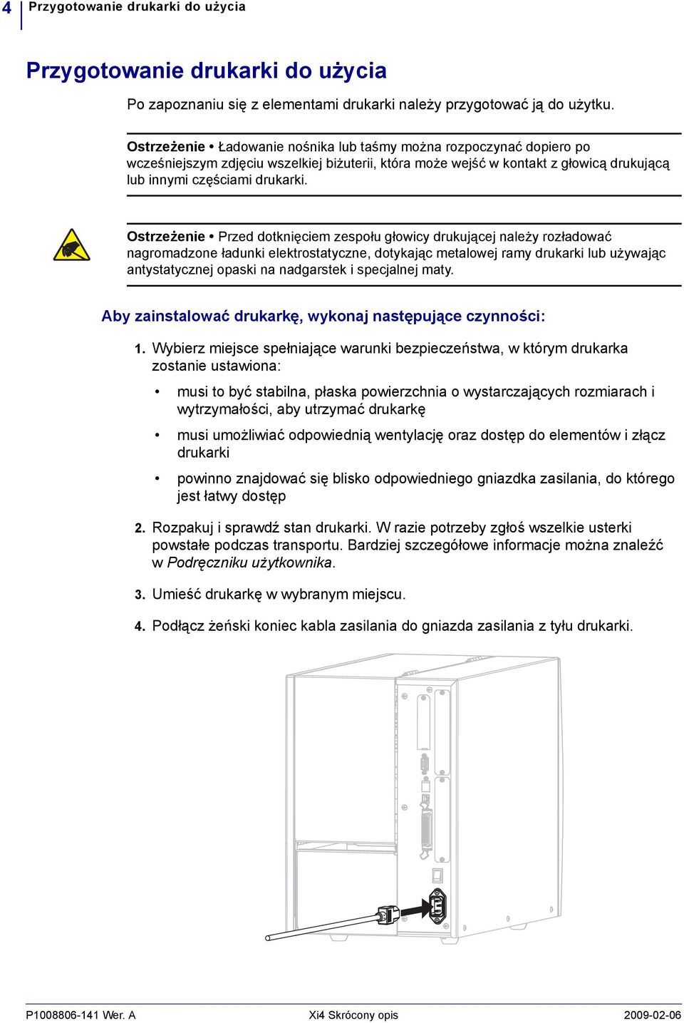 Ostrzeżenie Przed dotknięciem zespołu głowicy drukującej należy rozładować nagromadzone ładunki elektrostatyczne, dotykając metalowej ramy drukarki lub używając antystatycznej opaski na nadgarstek i