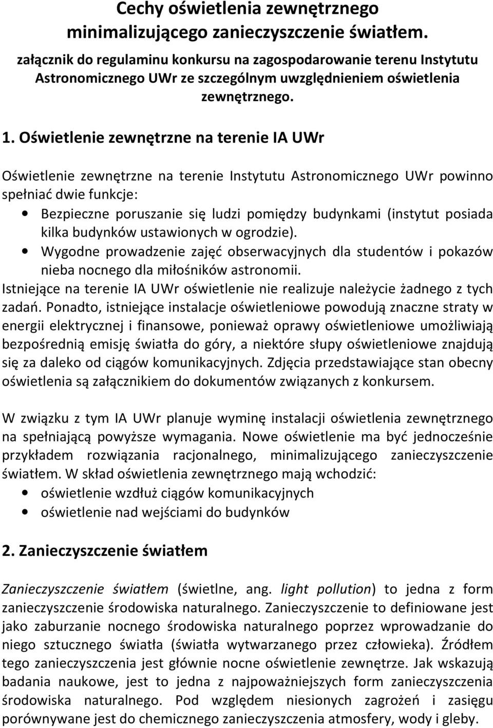 Oświetlenie zewnętrzne na terenie IA UWr Oświetlenie zewnętrzne na terenie Instytutu Astronomicznego UWr powinno spełniać dwie funkcje: Bezpieczne poruszanie się ludzi pomiędzy budynkami (instytut