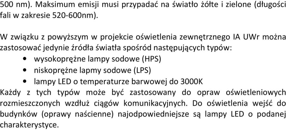 wysokoprężne lampy sodowe (HPS) niskoprężne lapmy sodowe (LPS) lampy LED o temperaturze barwowej do 3000K Każdy z tych typów może być