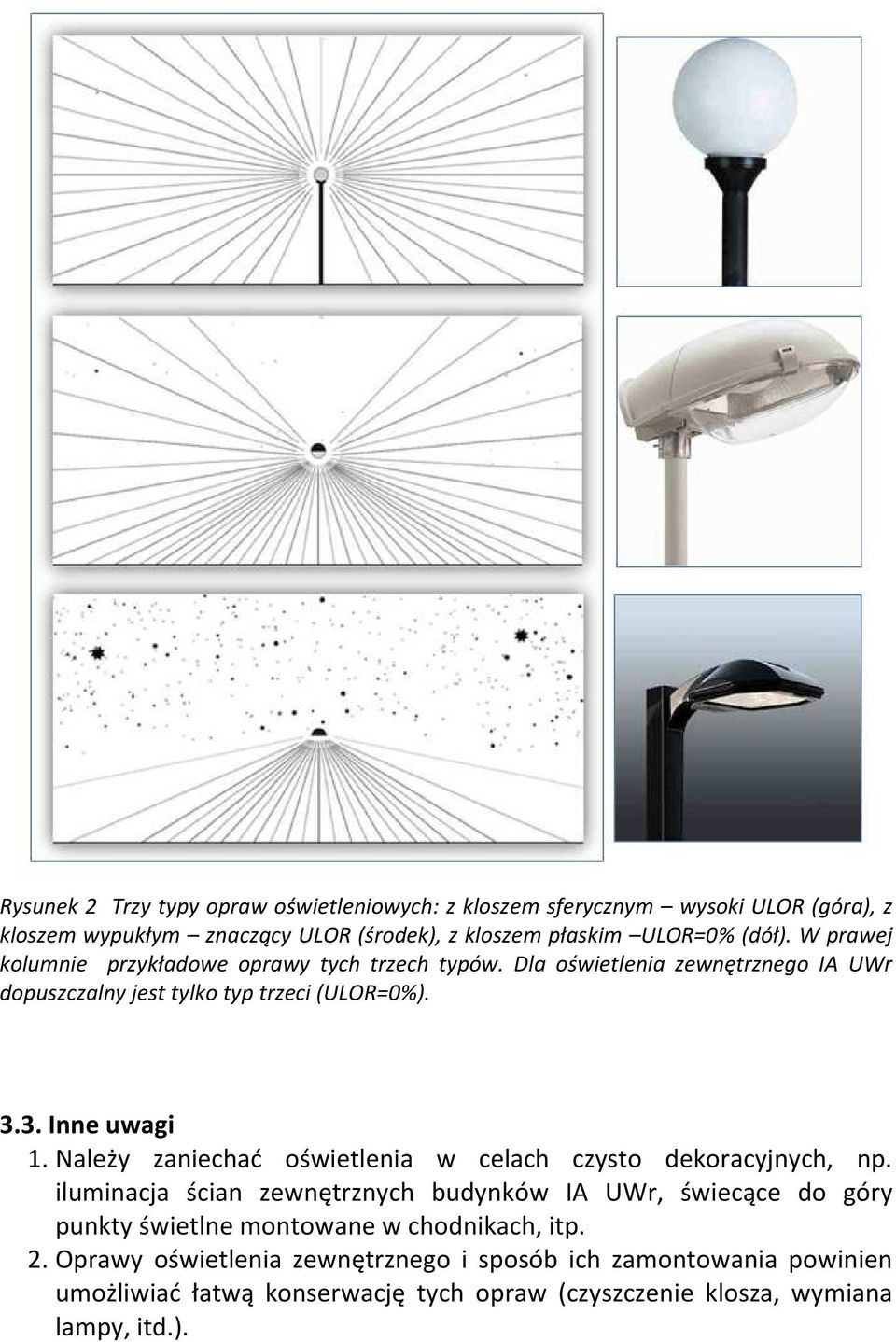 Należy zaniechać oświetlenia w celach czysto dekoracyjnych, np.