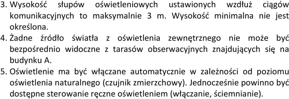 Żadne źródło światła z oświetlenia zewnętrznego nie może być bezpośrednio widoczne z tarasów obserwacyjnych znajdujących