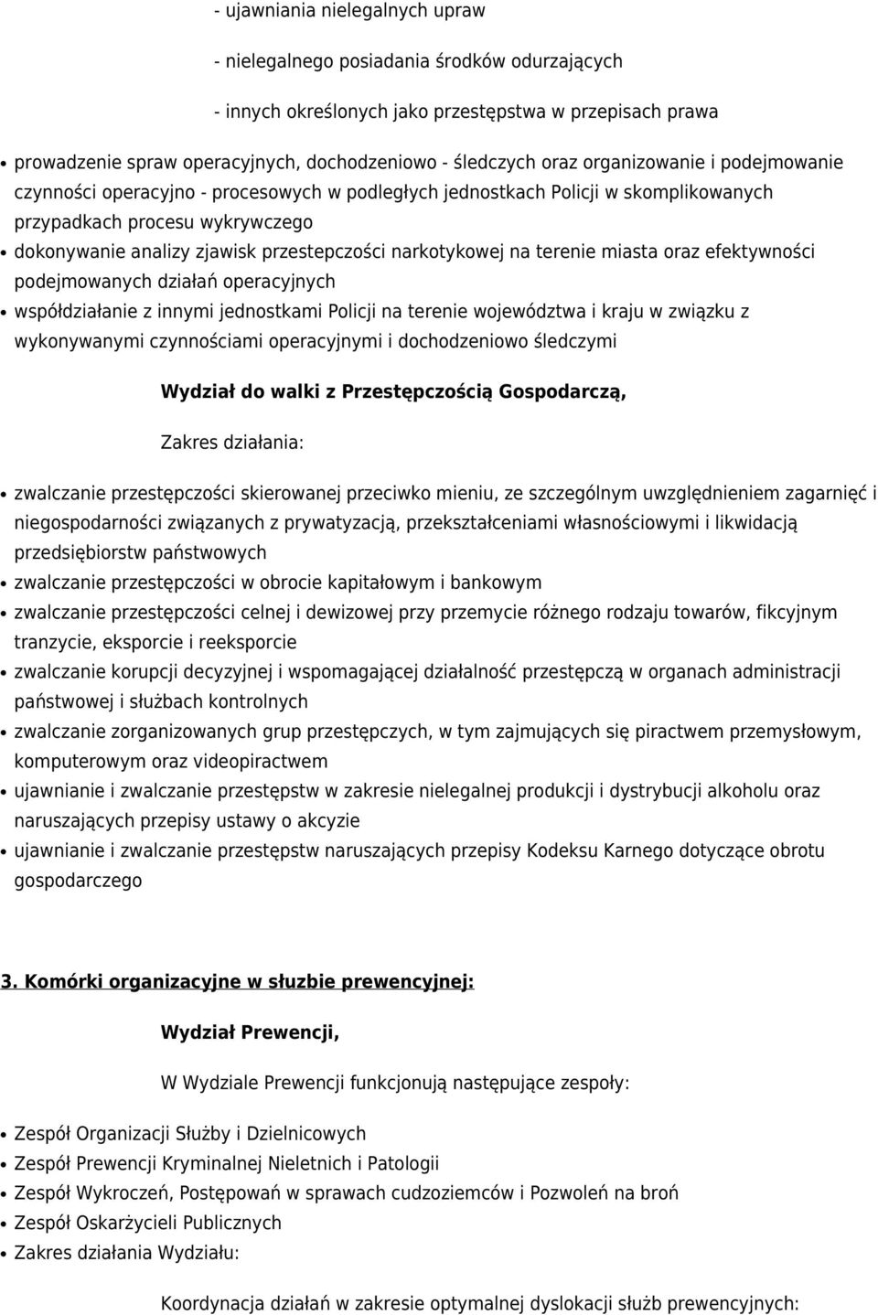 narkotykowej na terenie miasta oraz efektywności podejmowanych działań operacyjnych współdziałanie z innymi jednostkami Policji na terenie województwa i kraju w związku z wykonywanymi czynnościami