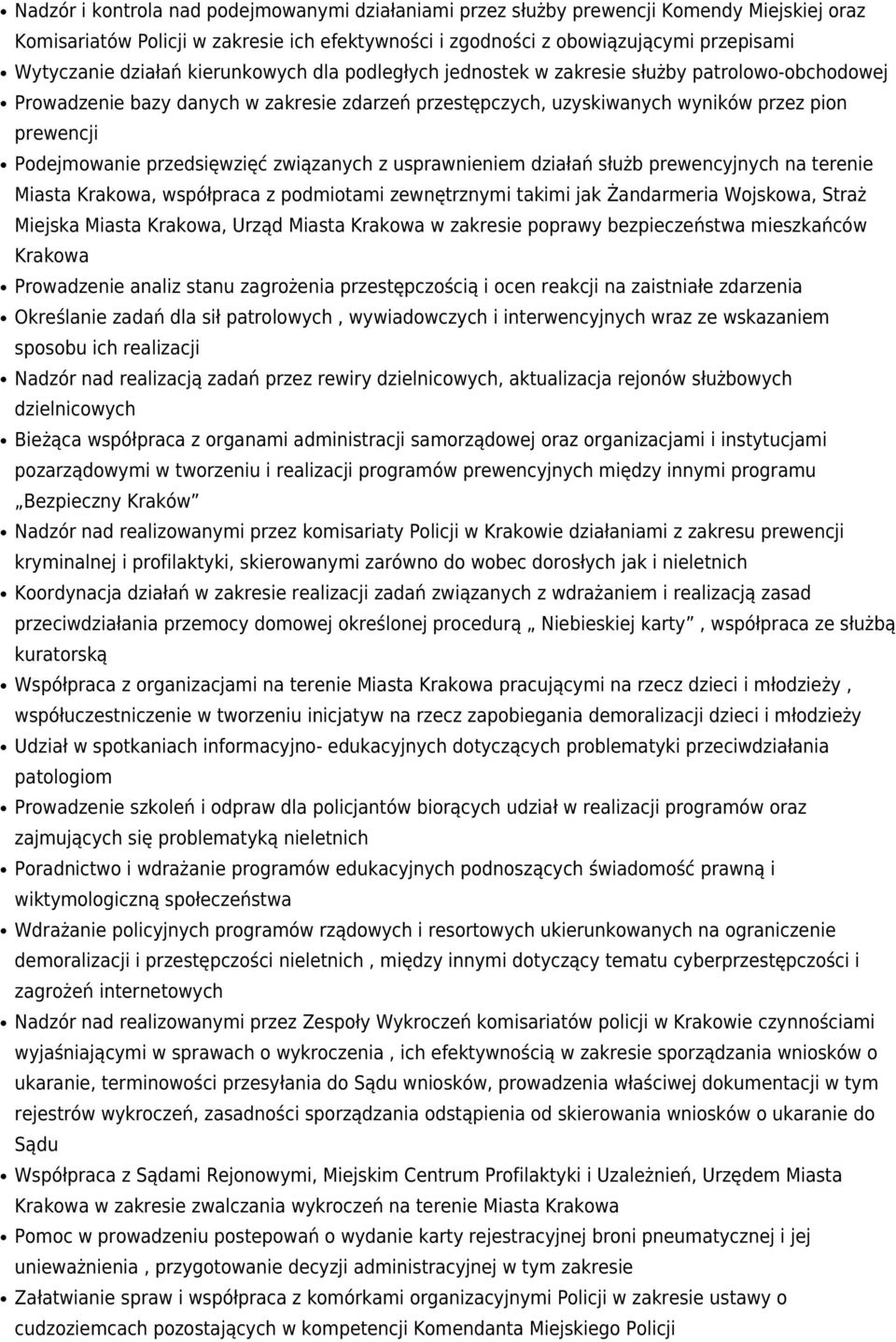przedsięwzięć związanych z usprawnieniem działań służb prewencyjnych na terenie Miasta Krakowa, współpraca z podmiotami zewnętrznymi takimi jak Żandarmeria Wojskowa, Straż Miejska Miasta Krakowa,