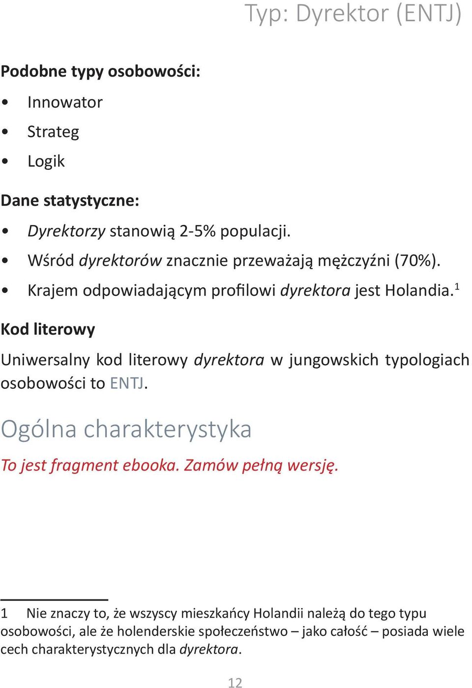 1 Kod literowy Uniwersalny kod literowy dyrektora w jungowskich typologiach osobowości to ENTJ. Ogólna charakterystyka To jest fragment ebooka.