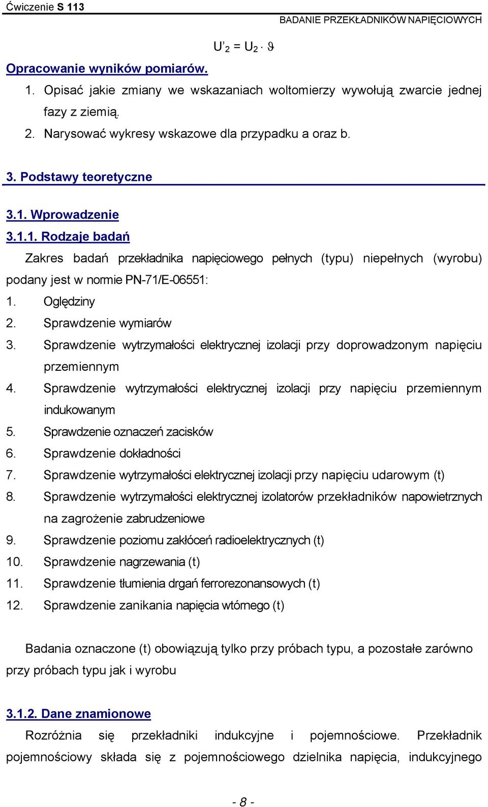 .. Rodzaje badań Zakres badań przekładika apięciowego pełych (typu) iepełych (wyrobu) poday jest w orie P-7/E-0655:. Oględziy. Sprawdzeie wyiarów 3.