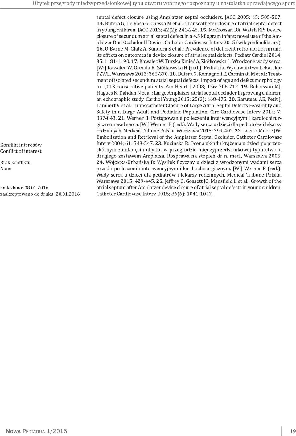 : Transcatheter closure of atrial septal defect in young children. JACC 2013; 42(2): 241-245. 15. McCrossan BA, Watsh KP: Device closure of secundum atrial septal defect in a 4.