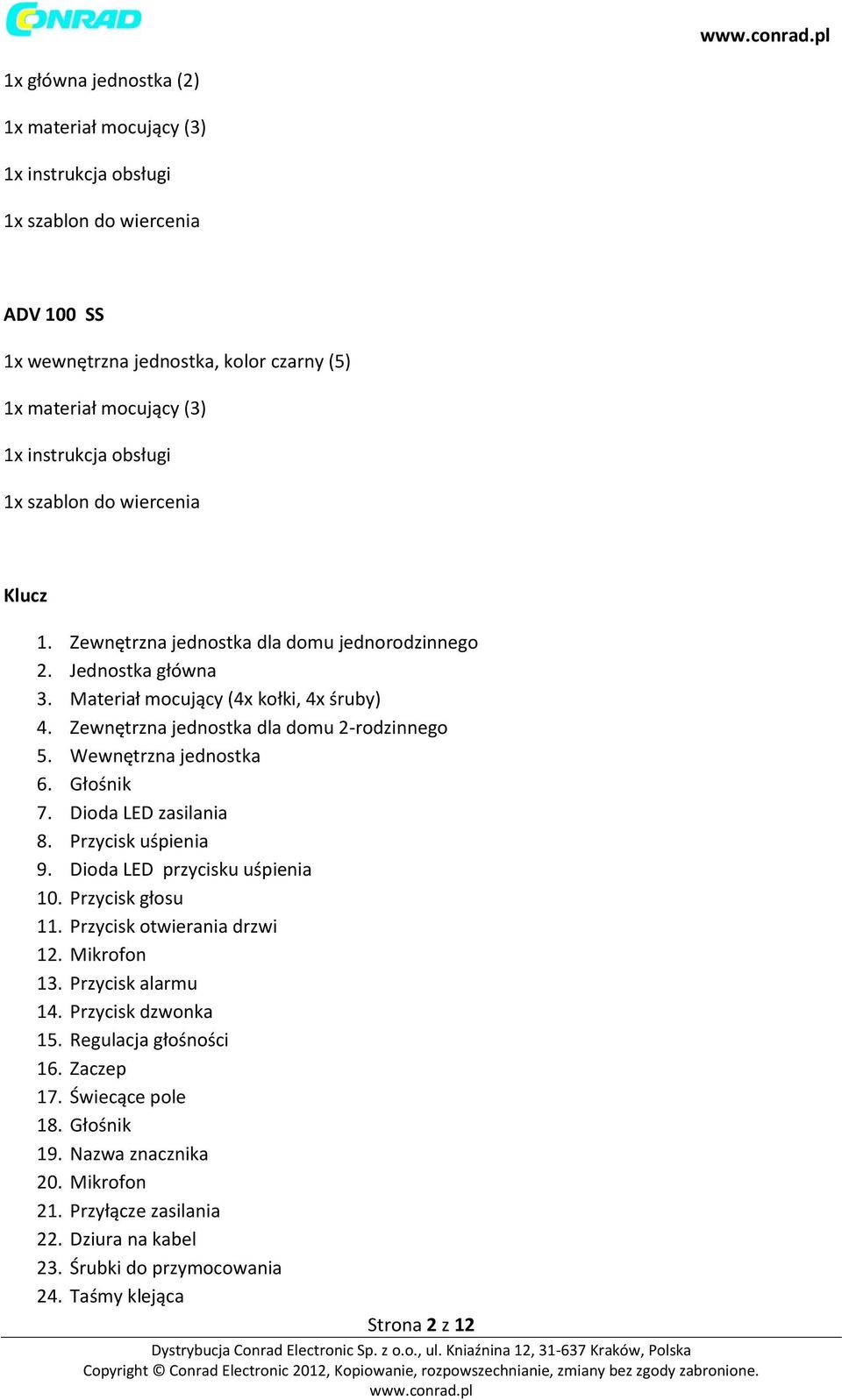 Wewnętrzna jednostka 6. Głośnik 7. Dioda LED zasilania 8. Przycisk uśpienia 9. Dioda LED przycisku uśpienia 10. Przycisk głosu 11. Przycisk otwierania drzwi 12. Mikrofon 13. Przycisk alarmu 14.