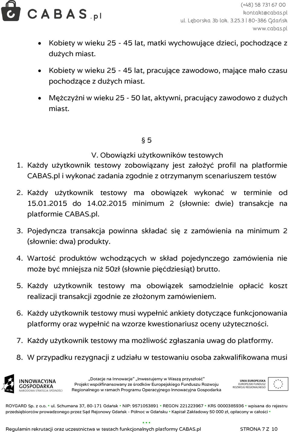 pl i wykonać zadania zgodnie z otrzymanym scenariuszem testów 2. Każdy użytkownik testowy ma obowiązek wykonać w terminie od 15.01.2015 do 14.02.