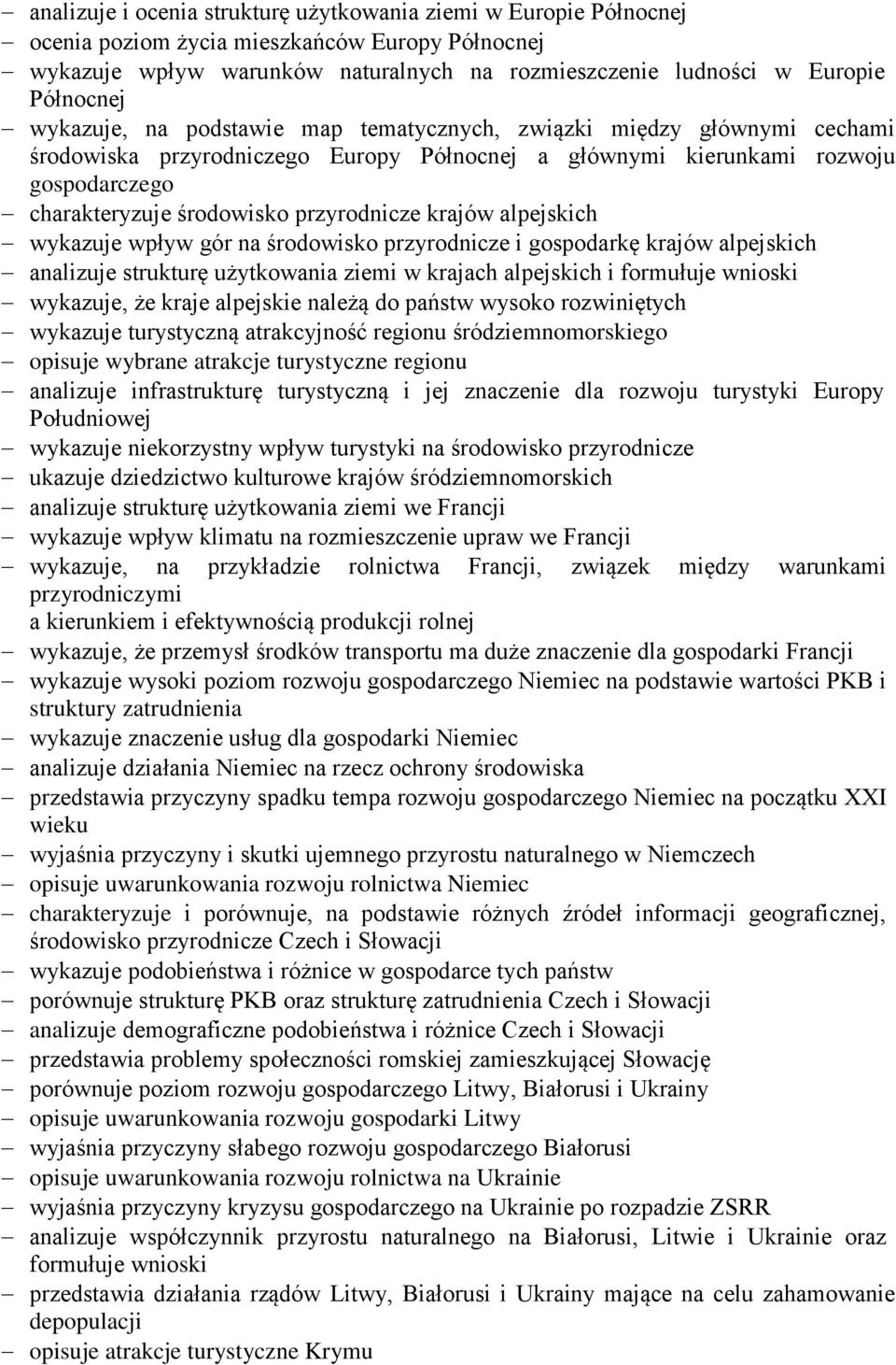 krajów alpejskich wykazuje wpływ gór na środowisko przyrodnicze i gospodarkę krajów alpejskich analizuje strukturę użytkowania ziemi w krajach alpejskich i formułuje wnioski wykazuje, że kraje