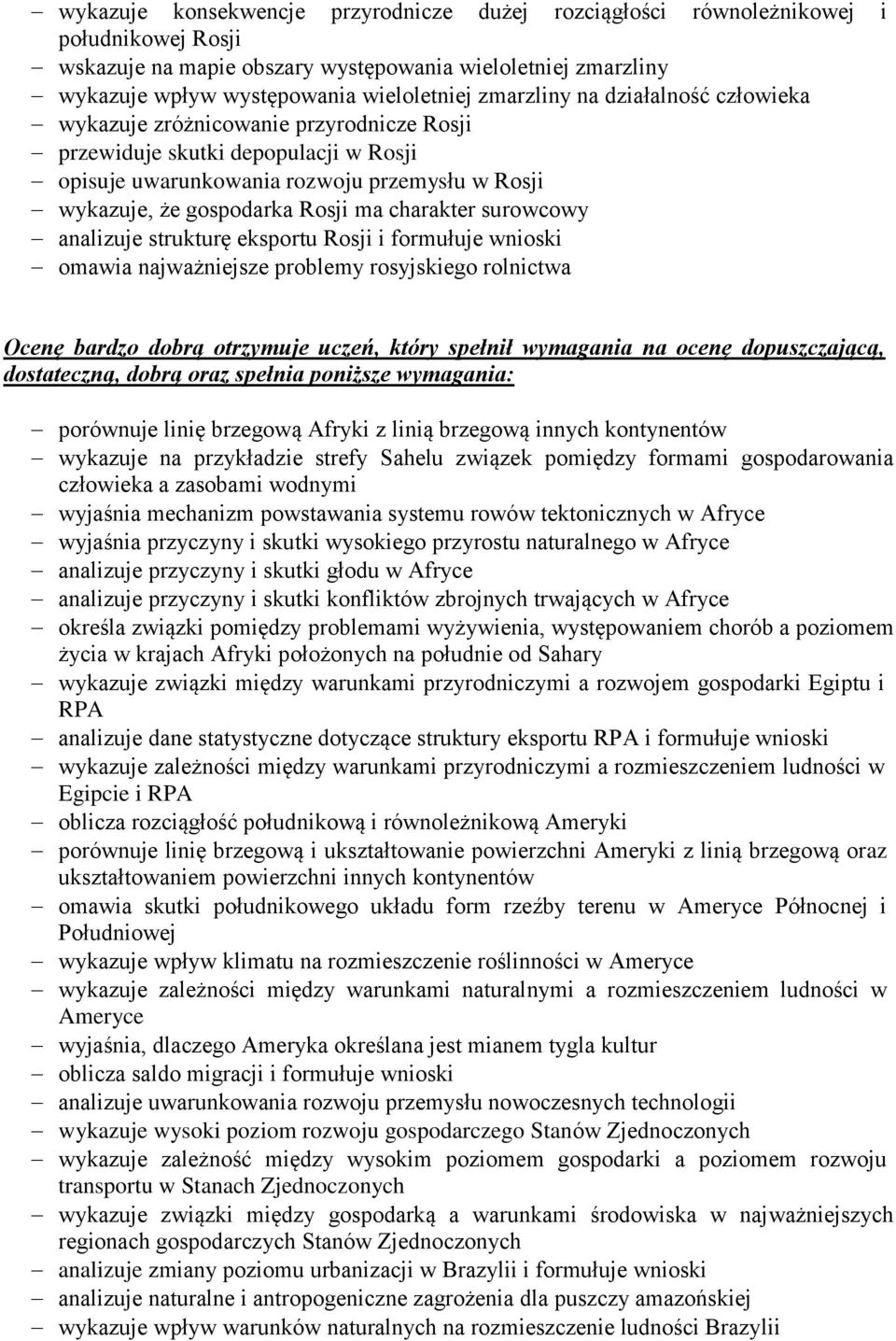 charakter surowcowy analizuje strukturę eksportu Rosji i formułuje wnioski omawia najważniejsze problemy rosyjskiego rolnictwa Ocenę bardzo dobrą otrzymuje uczeń, który spełnił wymagania na ocenę