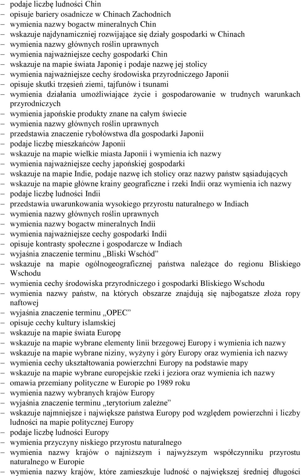 opisuje skutki trzęsień ziemi, tajfunów i tsunami wymienia działania umożliwiające życie i gospodarowanie w trudnych warunkach przyrodniczych wymienia japońskie produkty znane na całym świecie