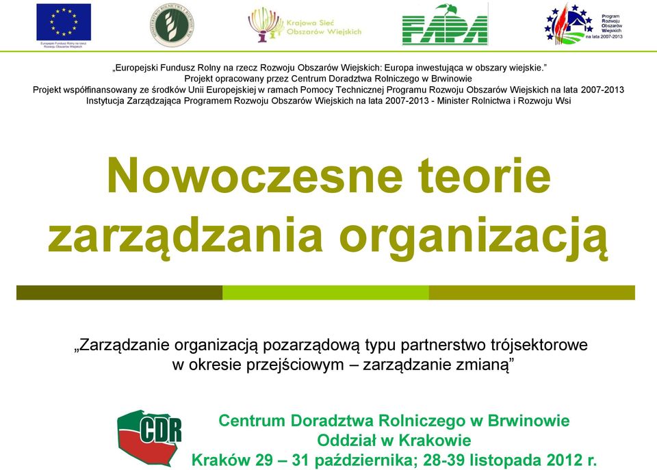 Obszarów Wiejskich na lata 2007-2013 Instytucja Zarządzająca Programem Rozwoju Obszarów Wiejskich na lata 2007-2013 - Minister Rolnictwa i Rozwoju Wsi Nowoczesne teorie