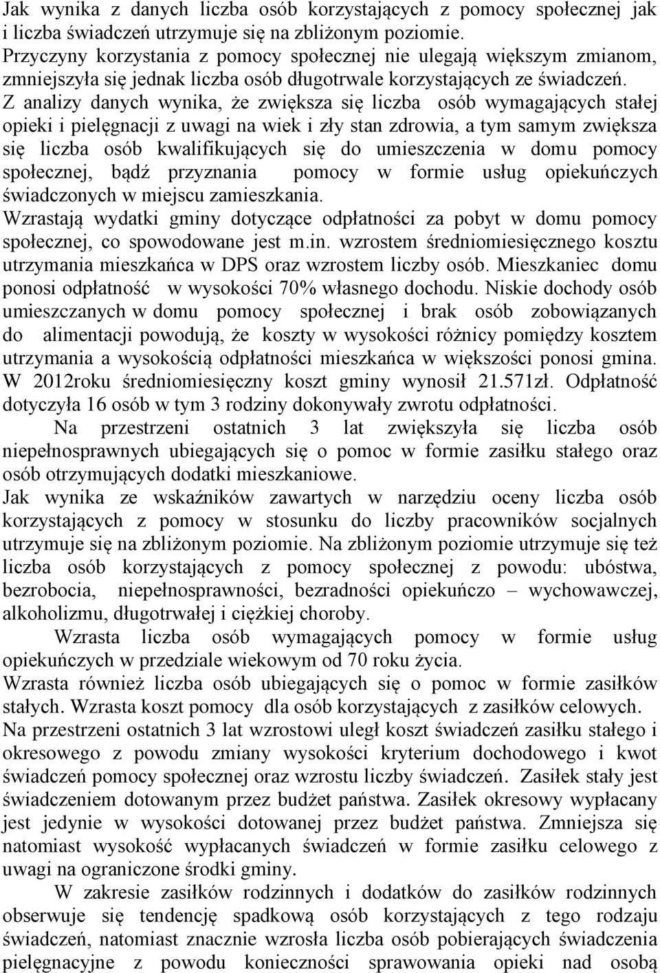 Z analizy danych wynika, że zwiększa się liczba osób wymagających stałej opieki i pielęgnacji z uwagi na wiek i zły stan zdrowia, a tym samym zwiększa się liczba osób kwalifikujących się do