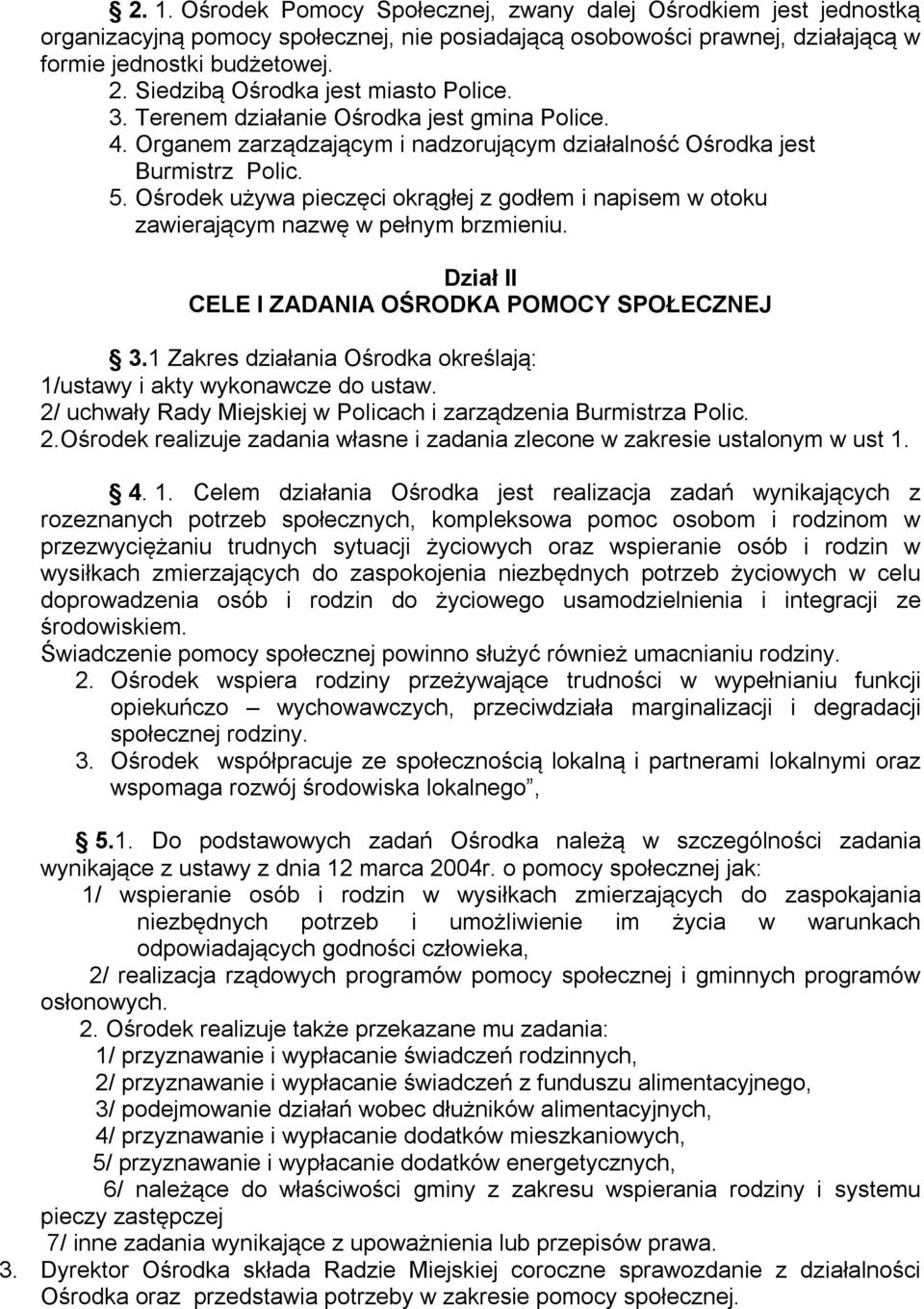 Ośrodek używa pieczęci okrągłej z godłem i napisem w otoku zawierającym nazwę w pełnym brzmieniu. Dział II CELE I ZADANIA OŚRODKA POMOCY SPOŁECZNEJ 3.