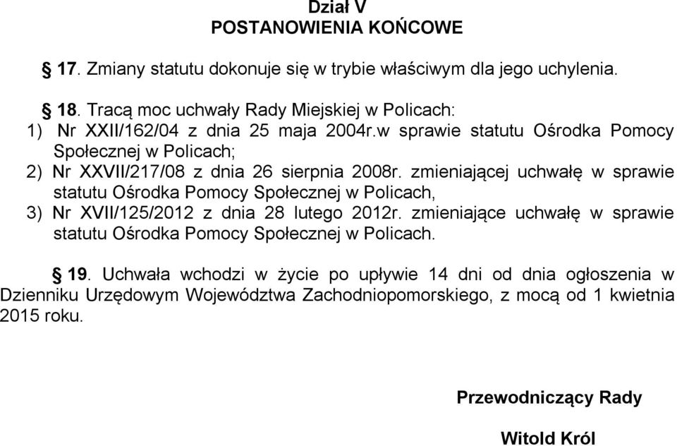 w sprawie statutu Ośrodka Pomocy Społecznej w Policach; 2) Nr XXVII/217/08 z dnia 26 sierpnia 2008r.