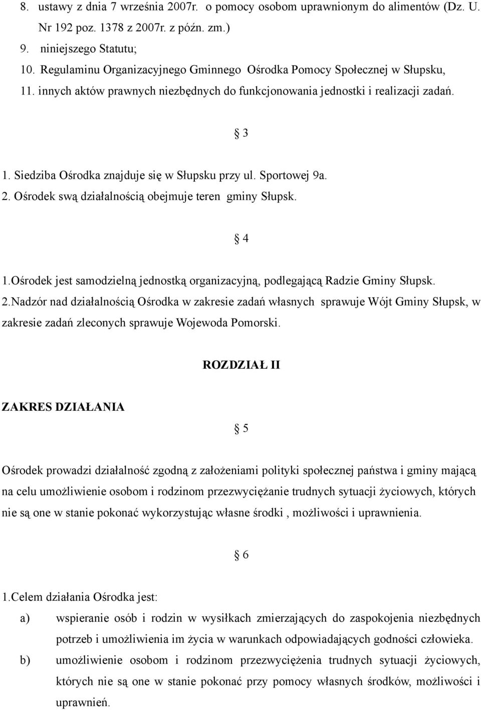 Siedziba Ośrodka znajduje się w Słupsku przy ul. Sportowej 9a. 2. Ośrodek swą działalnością obejmuje teren gminy Słupsk. 4 1.