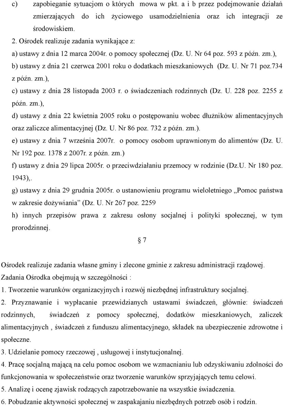 U. Nr 71 poz.734 z późn. zm.), c) ustawy z dnia 28 listopada 2003 r. o świadczeniach rodzinnych (Dz. U. 228 poz. 2255 z późn. zm.), d) ustawy z dnia 22 kwietnia 2005 roku o postępowaniu wobec dłużników alimentacyjnych oraz zaliczce alimentacyjnej (Dz.