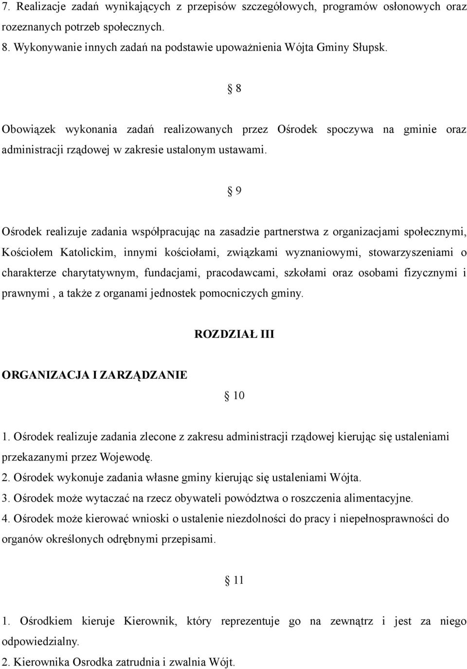 9 Ośrodek realizuje zadania współpracując na zasadzie partnerstwa z organizacjami społecznymi, Kościołem Katolickim, innymi kościołami, związkami wyznaniowymi, stowarzyszeniami o charakterze