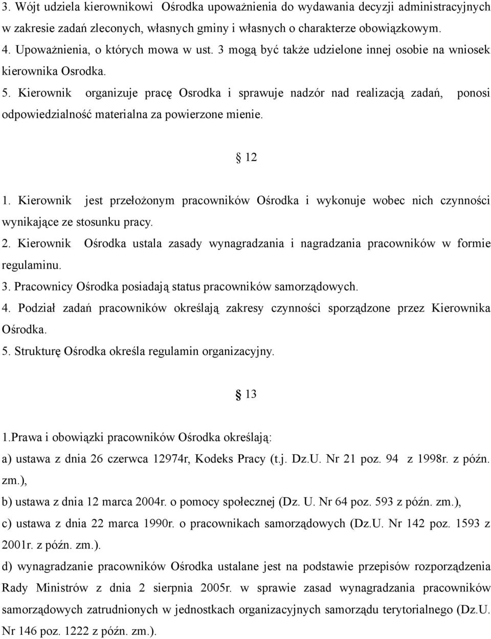 Kierownik organizuje pracę Osrodka i sprawuje nadzór nad realizacją zadań, ponosi odpowiedzialność materialna za powierzone mienie. 12 1.