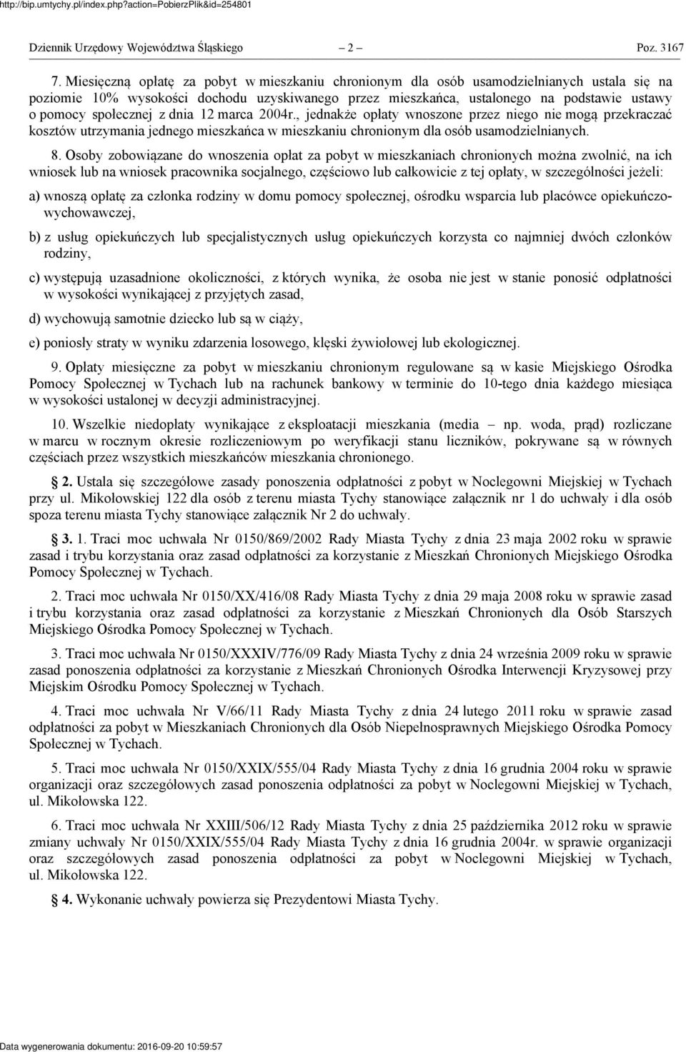 społecznej z dnia 12 marca 2004r., jednakże opłaty wnoszone przez niego nie mogą przekraczać kosztów utrzymania jednego mieszkańca w mieszkaniu chronionym dla osób usamodzielnianych. 8.