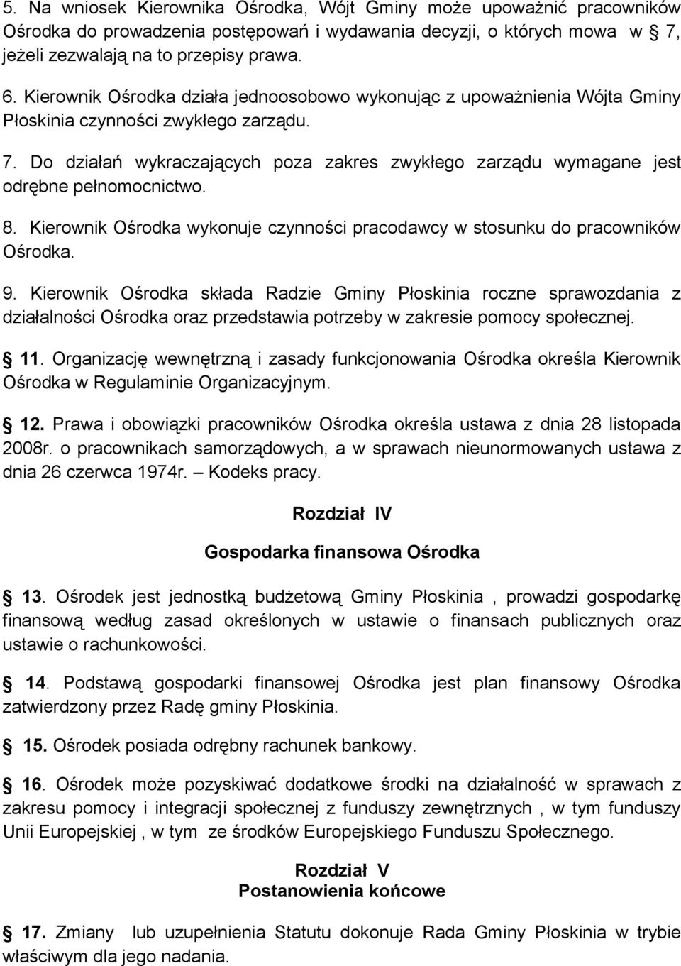 Do działań wykraczających poza zakres zwykłego zarządu wymagane jest odrębne pełnomocnictwo. 8. Kierownik Ośrodka wykonuje czynności pracodawcy w stosunku do pracowników Ośrodka. 9.