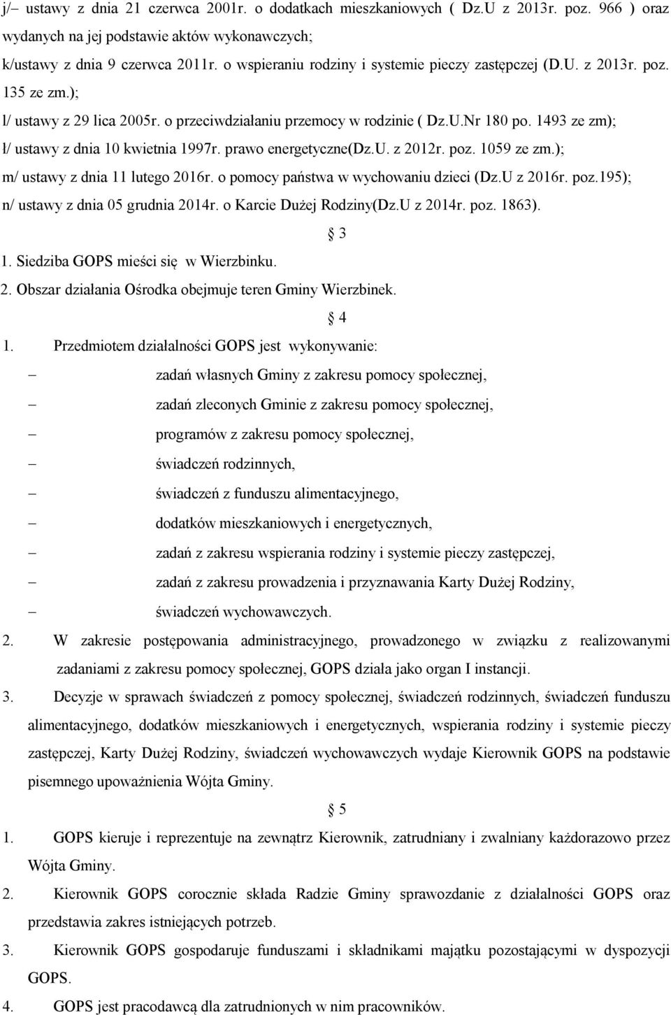 ); m/ ustawy z dnia 11 lutego 2016r. o pomocy państwa w wychowaniu dzieci (Dz.U z 2016r. poz.195); n/ ustawy z dnia 05 grudnia 2014r. o Karcie Dużej Rodziny(Dz.U z 2014r. poz. 1863). 3 1.