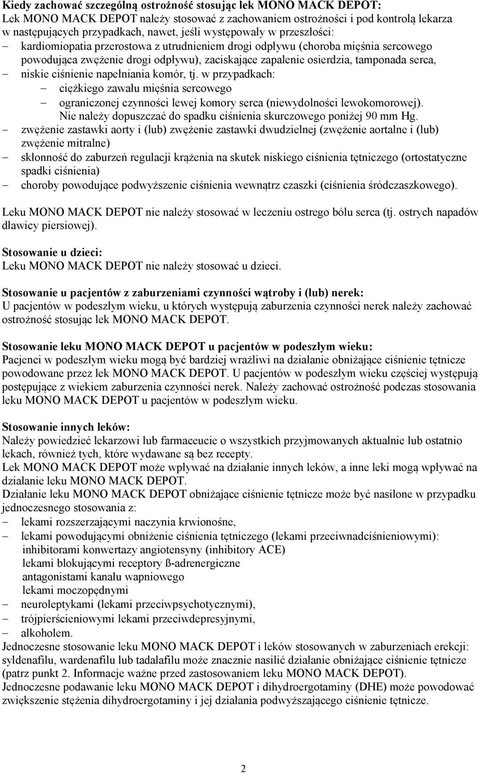 niskie ciśnienie napełniania komór, tj. w przypadkach: ciężkiego zawału mięśnia sercowego ograniczonej czynności lewej komory serca (niewydolności lewokomorowej).