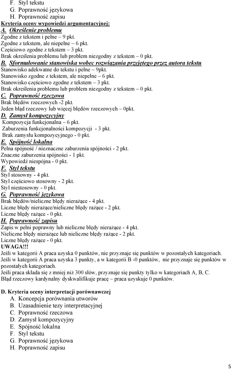 Stanowisko zgodne z tekstem, ale niepełne 6 pkt. Stanowisko częściowo zgodne z tekstem 3 pkt. Brak określenia problemu lub problem niezgodny z tekstem 0 pkt. Brak błędów rzeczowych -2 pkt.