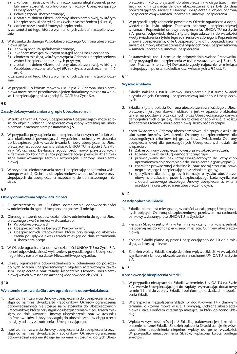 6, 5) z dniem rozwiązania Umowy ubezpieczenia, w zależności od tego, które z wymienionych zdarzeń nastąpiło wcześniej. 3.