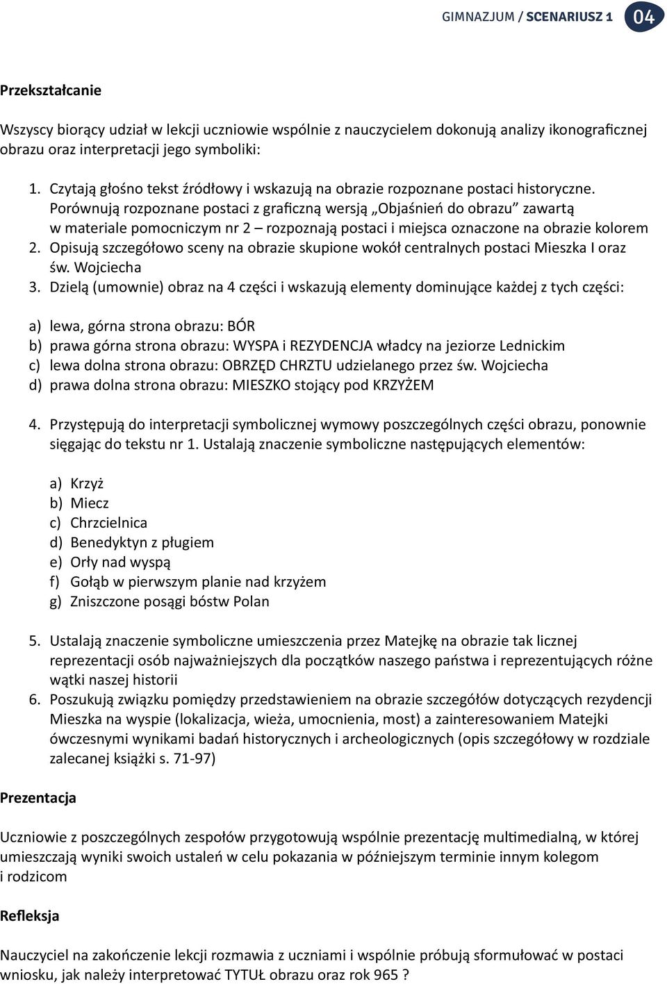 Porównują rozpoznane postaci z graficzną wersją Objaśnień do obrazu zawartą w materiale pomocniczym nr 2 rozpoznają postaci i miejsca oznaczone na obrazie kolorem 2.