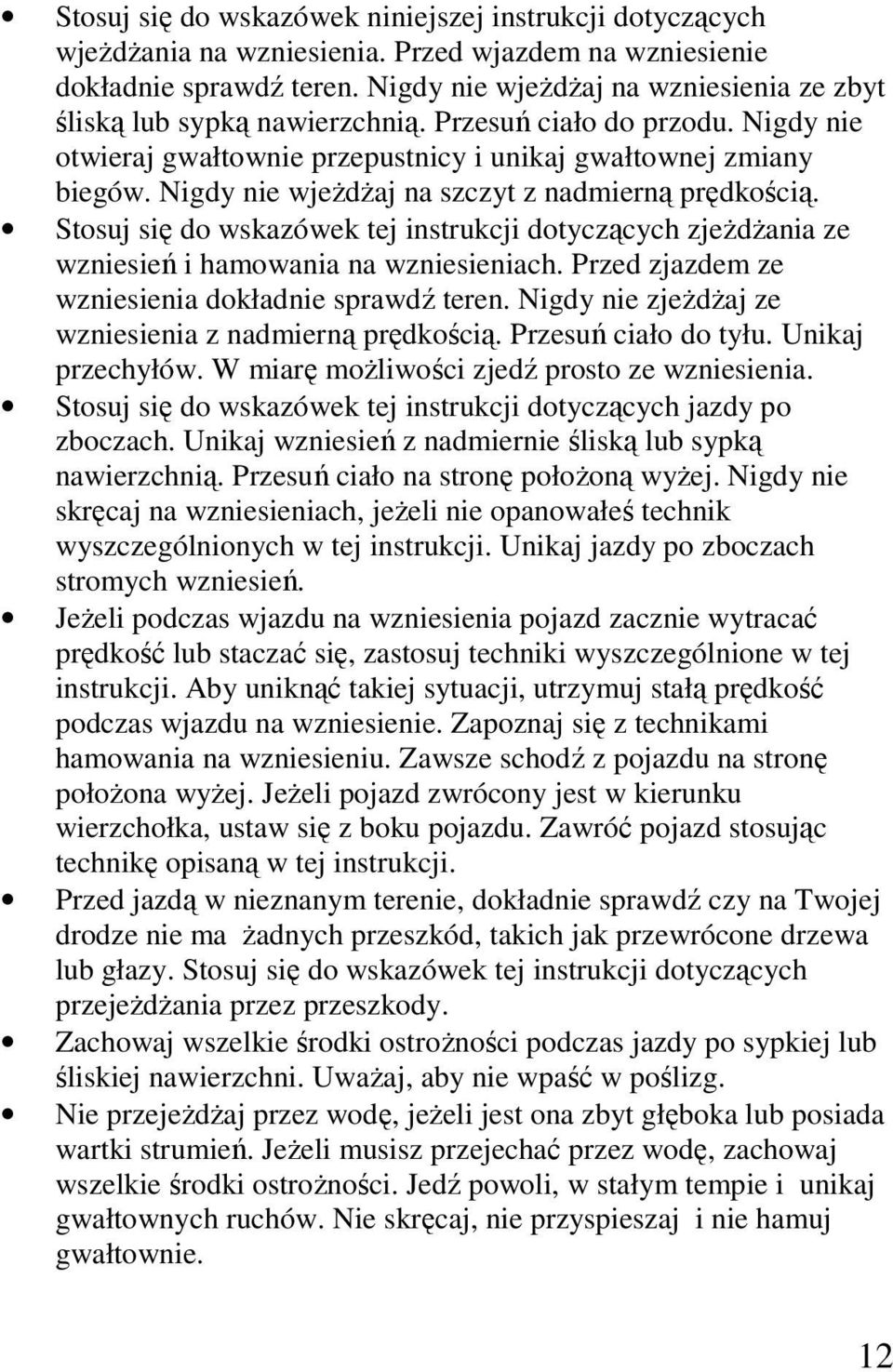 Nigdy nie wjeŝdŝaj na szczyt z nadmierną prędkością. Stosuj się do wskazówek tej instrukcji dotyczących zjeŝdŝania ze wzniesień i hamowania na wzniesieniach.