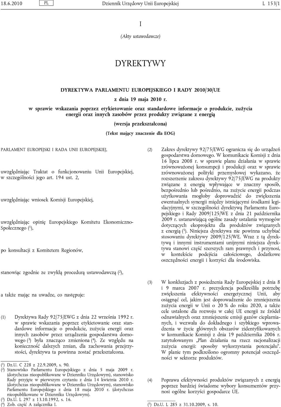 znaczenie dla EOG) PARLAMENT EUROPEJSKI I RADA UNII EUROPEJSKIEJ, uwzględniając Traktat o funkcjonowaniu Unii Europejskiej, w szczególności jego art. 194 ust.