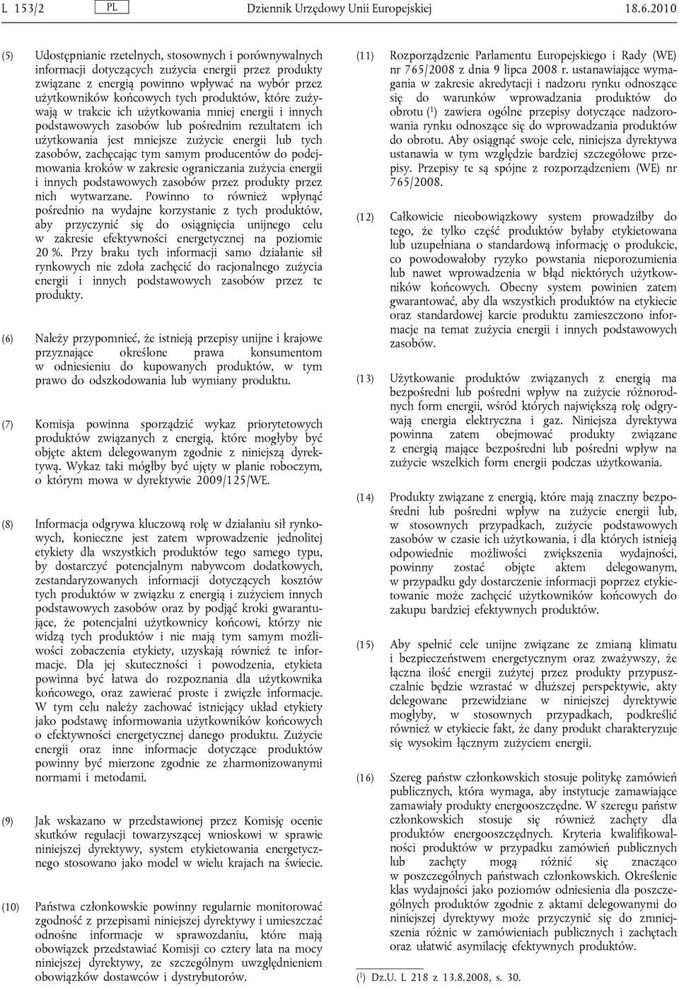 produktów, które zużywają w trakcie ich użytkowania mniej energii i innych podstawowych zasobów lub pośrednim rezultatem ich użytkowania jest mniejsze zużycie energii lub tych zasobów, zachęcając tym