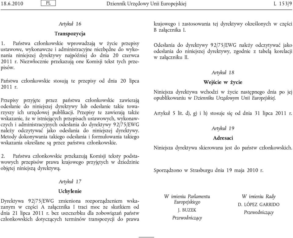 Niezwłocznie przekazują one Komisji tekst tych przepisów. Państwa członkowskie stosują te przepisy od dnia 20 lipca 2011 r.