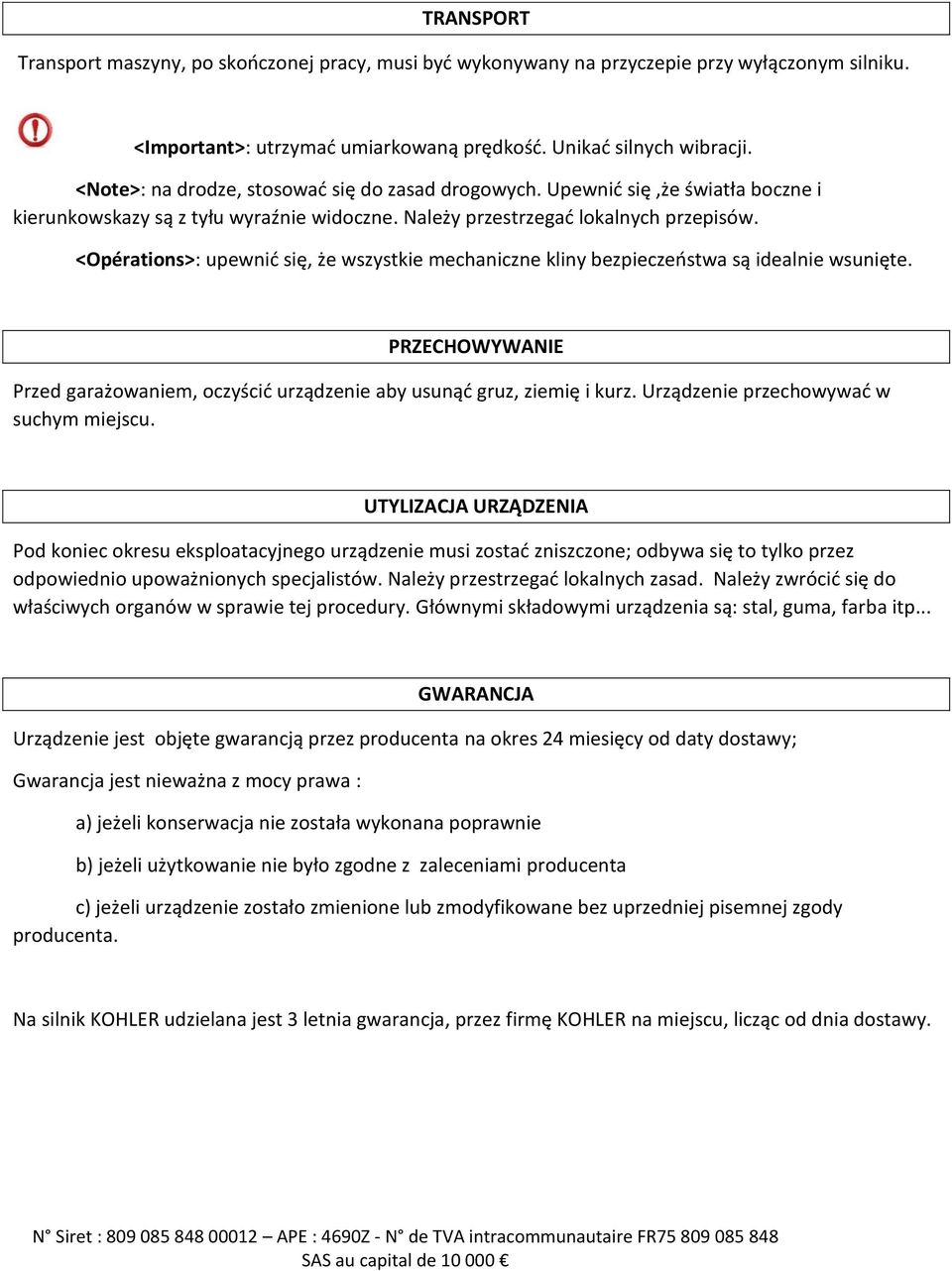 <Opérations>: upewnić się, że wszystkie mechaniczne kliny bezpieczeństwa są idealnie wsunięte. PRZECHOWYWANIE Przed garażowaniem, oczyścić urządzenie aby usunąć gruz, ziemię i kurz.