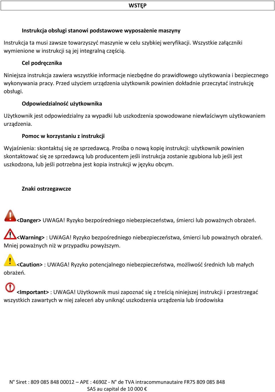 Cel podręcznika Niniejsza instrukcja zawiera wszystkie informacje niezbędne do prawidłowego użytkowania i bezpiecznego wykonywania pracy.