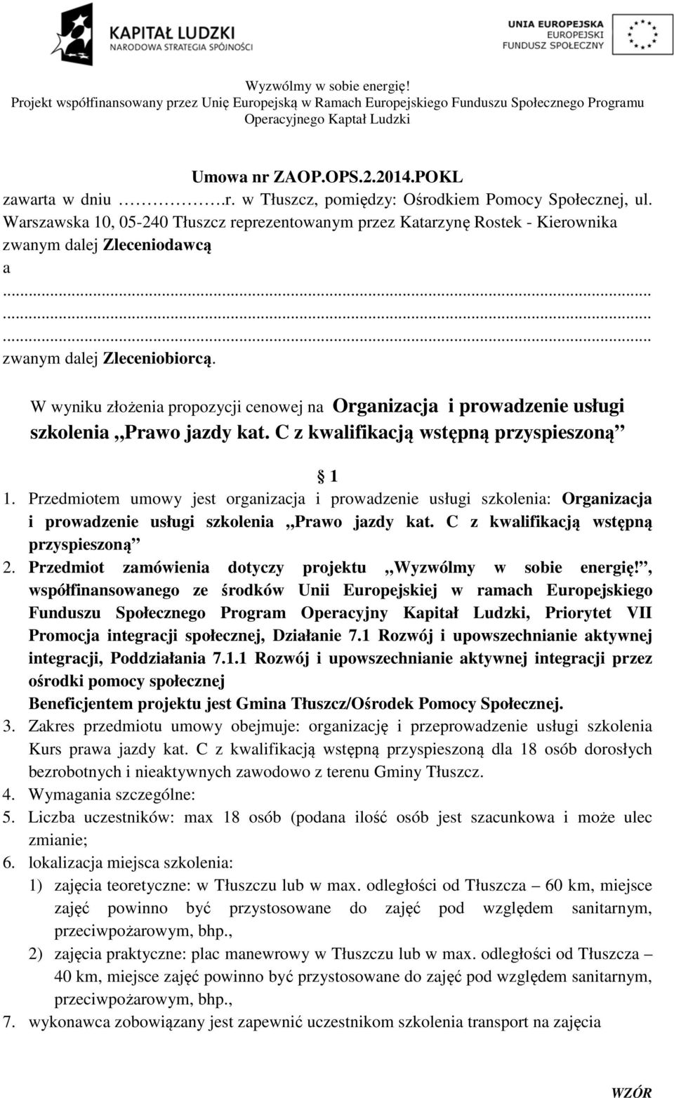 W wyniku złożenia propozycji cenowej na Organizacja i prowadzenie usługi szkolenia Prawo jazdy kat. C z kwalifikacją wstępną przyspieszoną 1 1.