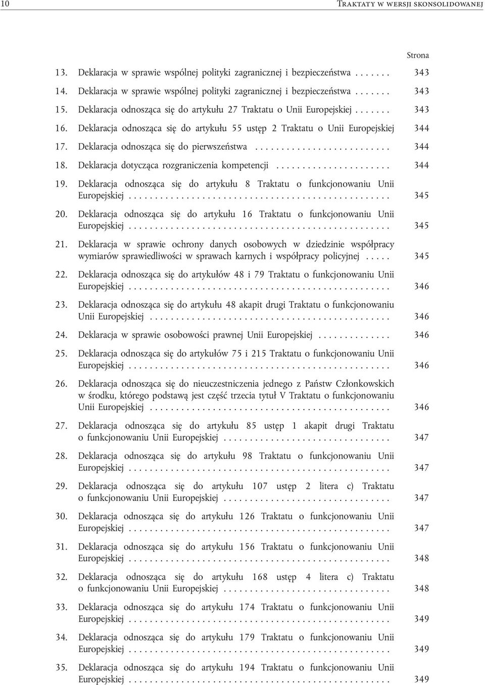 Deklaracja odnosząca się do artykułu 55 ustęp 2 Traktatu o Unii Europejskiej 344 17. Deklaracja odnosząca się do pierwszeństwa.......................... 344 18.