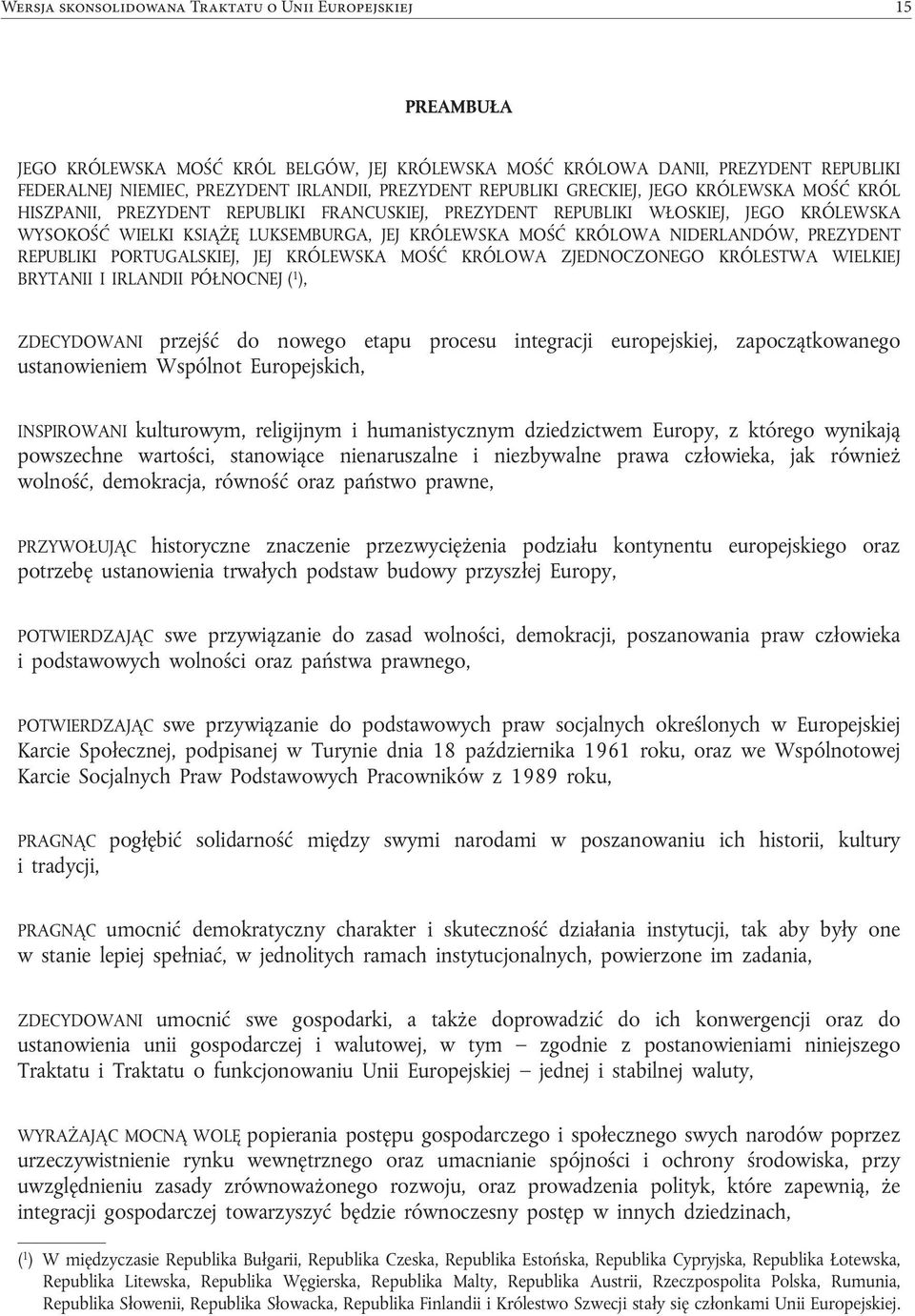 REPUBLIKI GRECKIEJ, JEGO KRÓLEWSKA MOŚĆ KRÓL HISZPANII, PREZYDENT REPUBLIKI FRANCUSKIEJ, PREZYDENT REPUBLIKI WŁOSKIEJ, JEGO KRÓLEWSKA WYSOKOŚĆ WIELKI KSIĄŻĘ LUKSEMBURGA, JEJ KRÓLEWSKA MOŚĆ KRÓLOWA